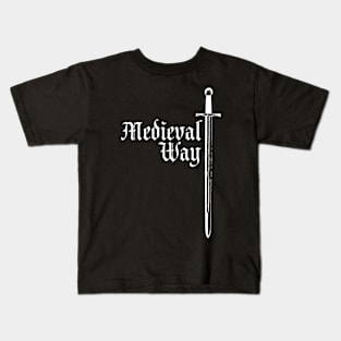 Medieval Way (sword) 2 White Kids T-Shirt